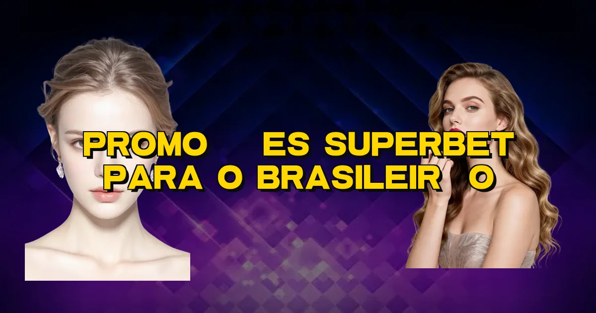Promoções Superbet Para O Brasileirão Oficial