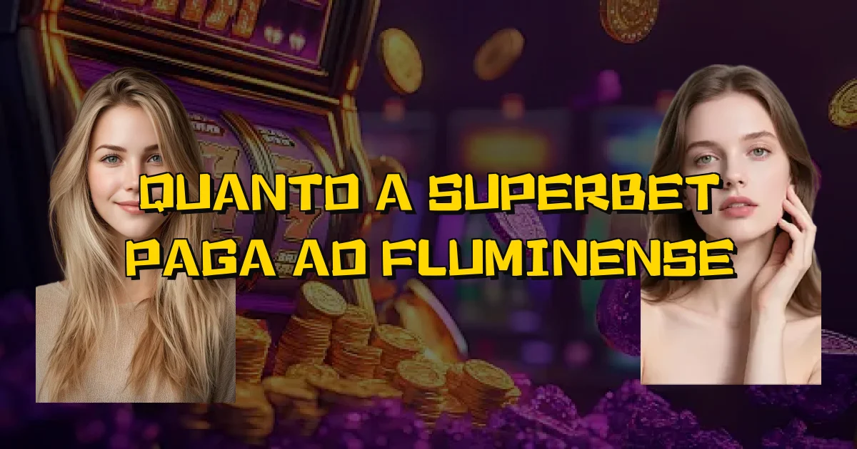 Quanto A Superbet Paga Ao Fluminense Oficial