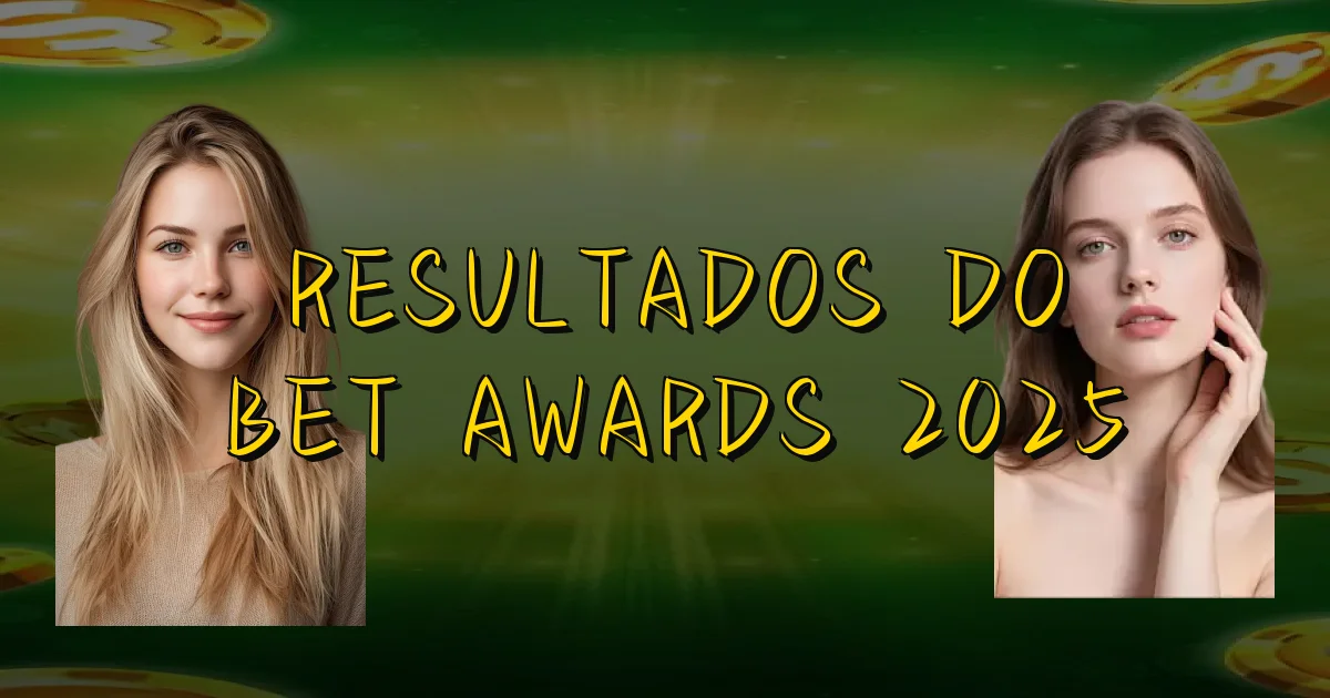 Resultados Do Bet Awards 2025 Oficial
