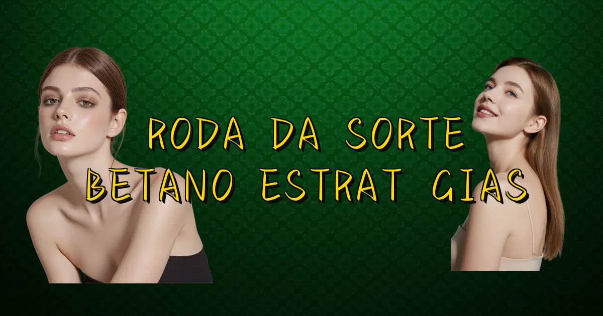 Roda Da Sorte Betano Estratégias Oficial