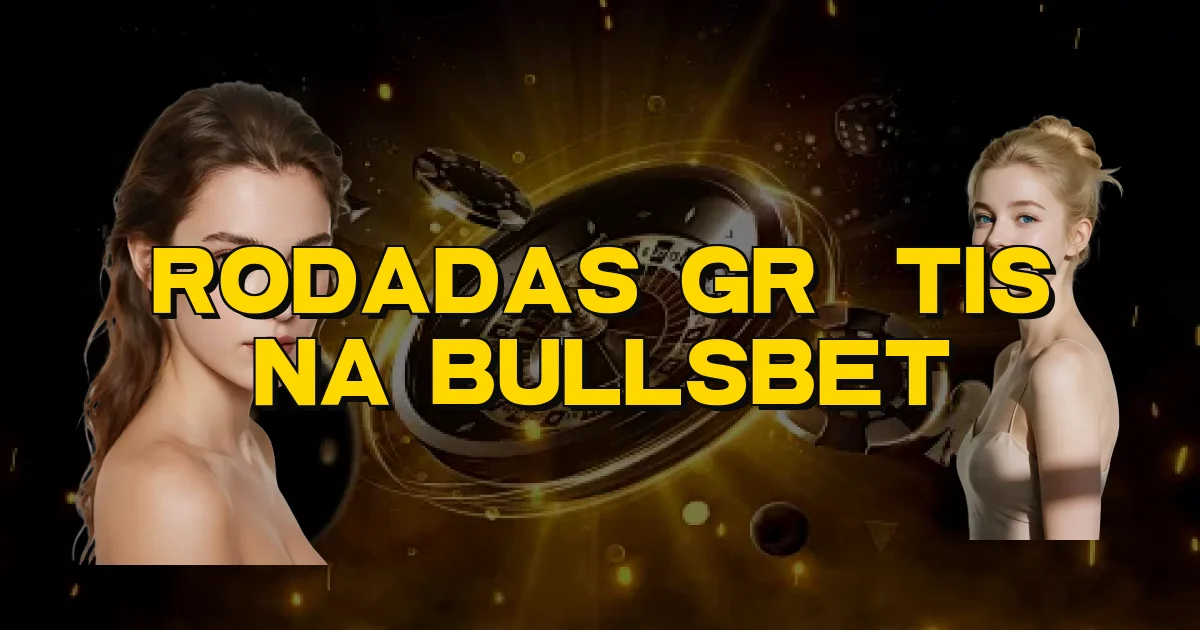 Rodadas Grátis Na Bullsbet Oficial