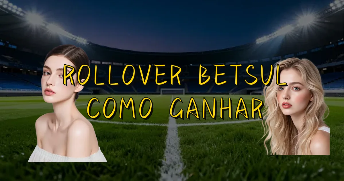 Rollover Betsul Como Ganhar Oficial
