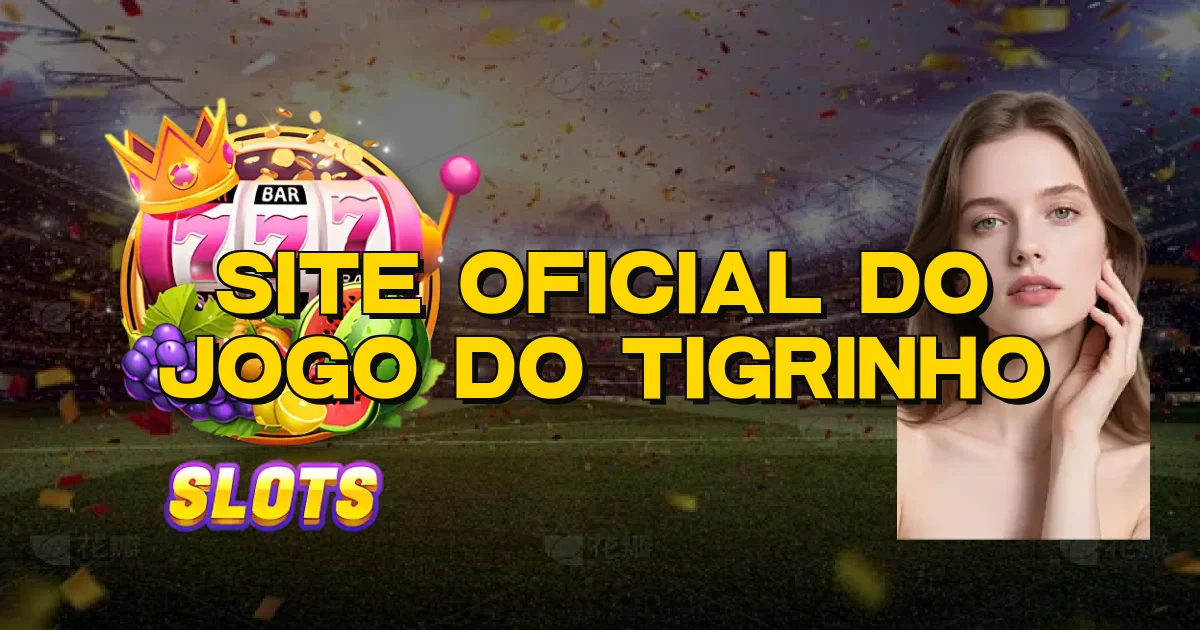 Site Oficial Do Jogo Do Tigrinho Oficial