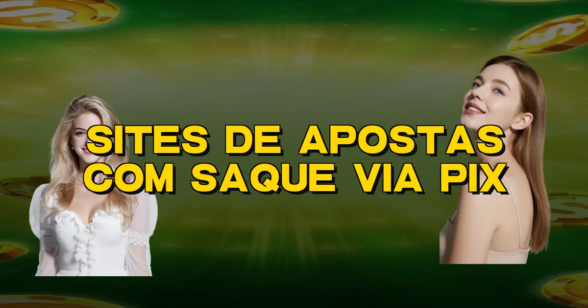 Sites De Apostas Com Saque Via Pix Oficial