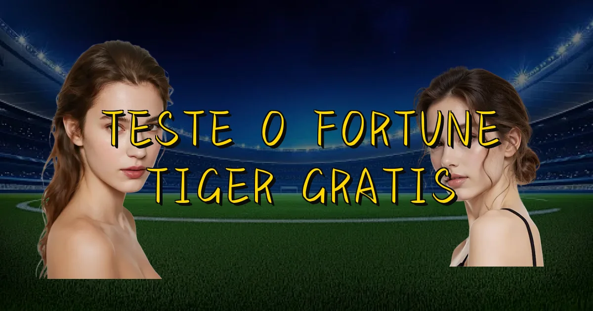 Teste O Fortune Tiger Gratis Oficial