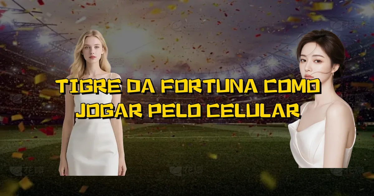 Tigre Da Fortuna Como Jogar Pelo Celular Oficial