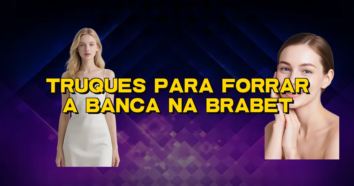 Truques Para Forrar A Banca Na Brabet Oficial