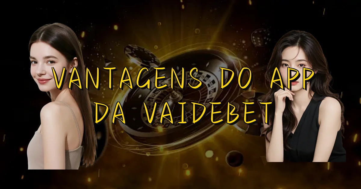 Vantagens Do App Da Vaidebet Oficial