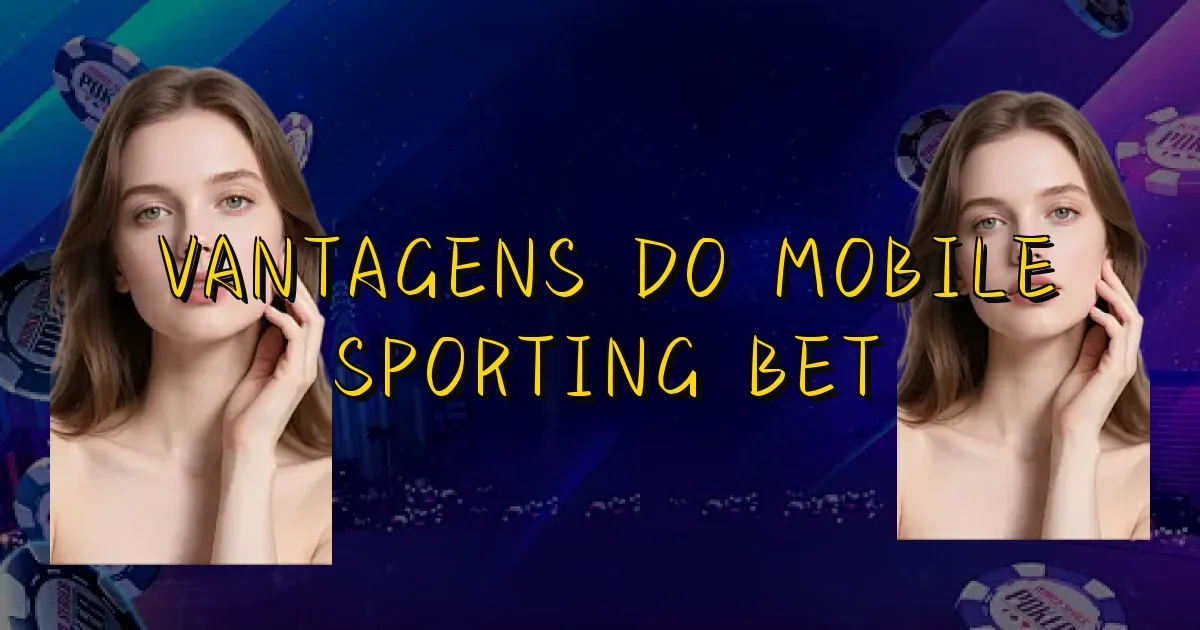 Vantagens Do Mobile Sporting Bet Oficial
