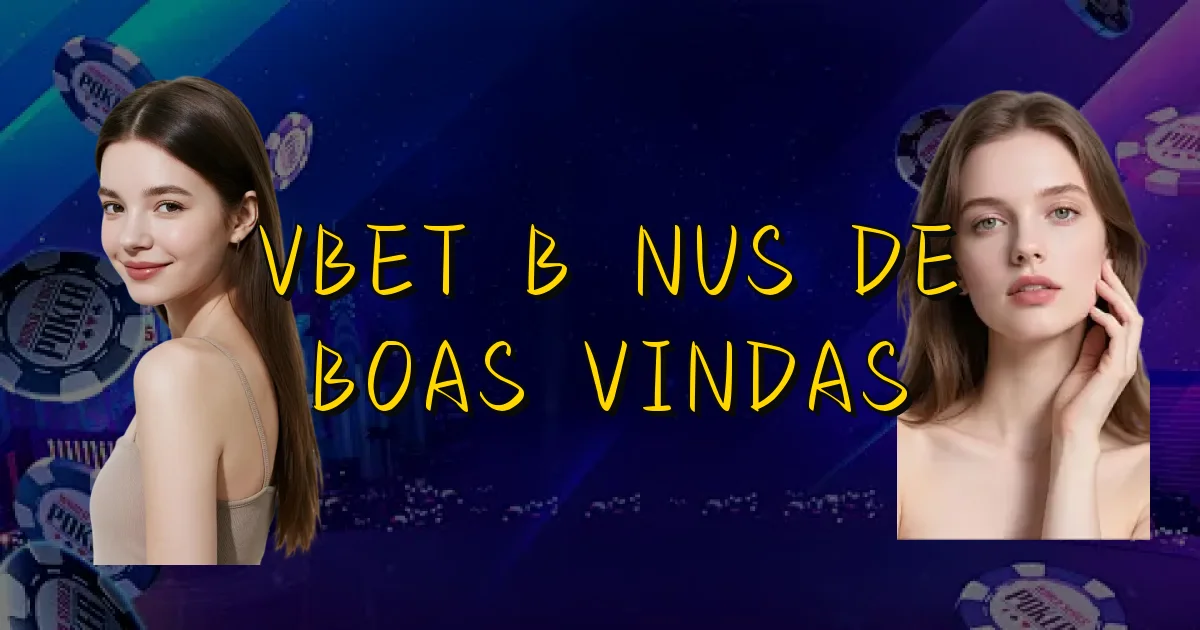 Vbet Bônus De Boas Vindas Oficial